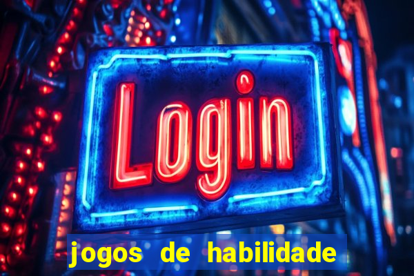 jogos de habilidade para ganhar dinheiro